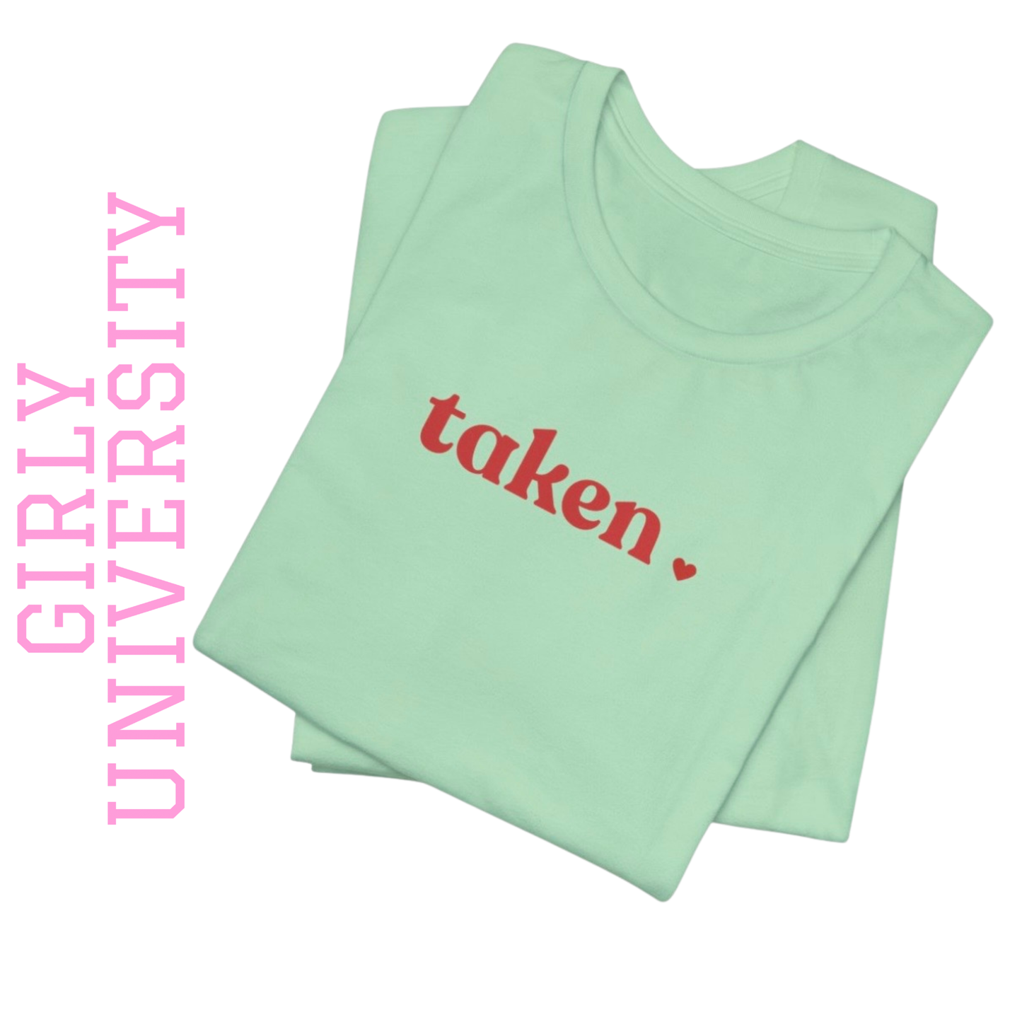 Girly University “Taken” Tee – Soft Girl Statement Shirt